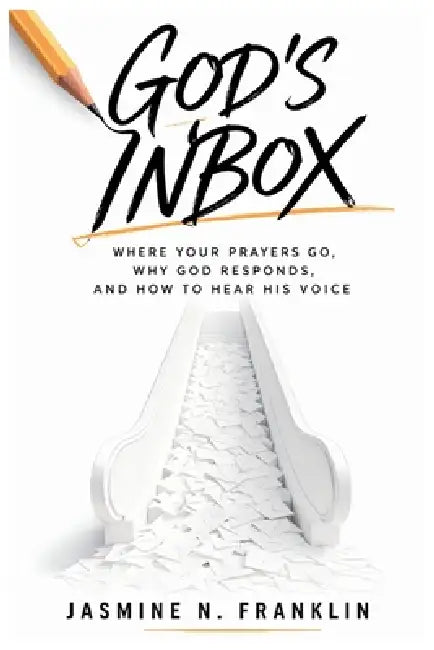 God's Inbox: Where Your Prayers Go, Why God Responds, And How To Hear His Voice by Jasmine N. Franklin
