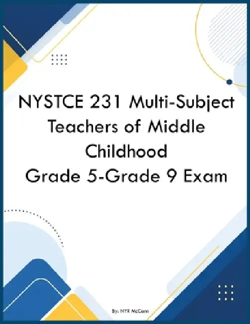 NYSTCE 231 Multi-Subject Teachers of Middle Childhood Grade 5-Grade 9 Exam by Nyr McCann