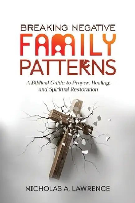 Breaking Negative Family Patterns by Nicholas A. Lawrence