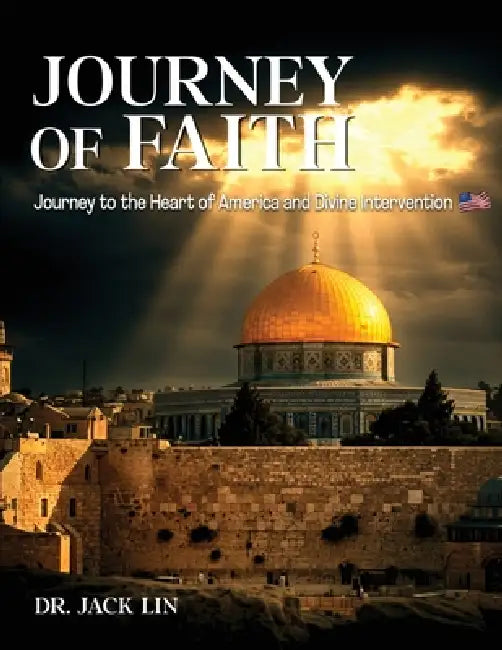 Journey of Faith: Journey to the Heart of America and Divine Intervention by Jack Lin