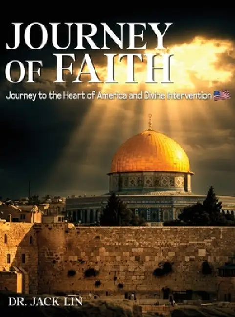 Journey of Faith: Journey to the Heart of America and Divine Intervention by Jack Lin