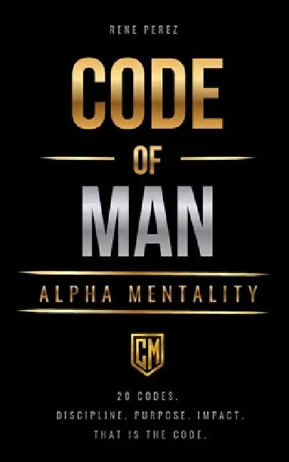 Code of Man: Alpha Mentality by Rene Perez
