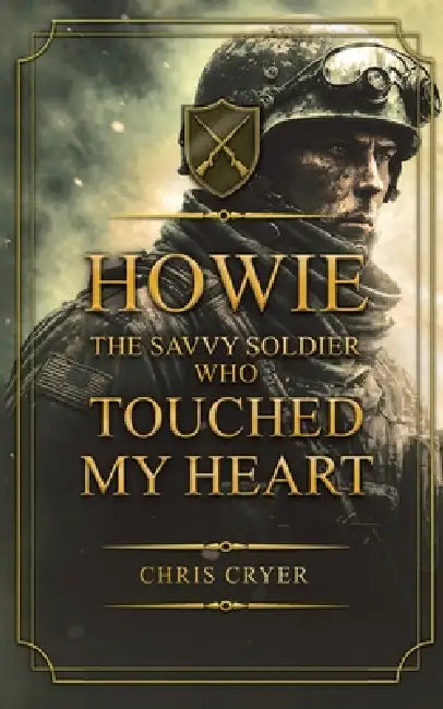 Howie The Savvy Soldier Who Touched My Heart by Chris Cryer
