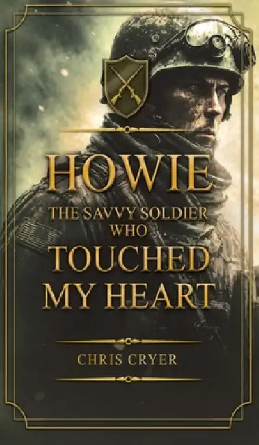 Howie The Savvy Soldier Who Touched My Heart by Chris Cryer
