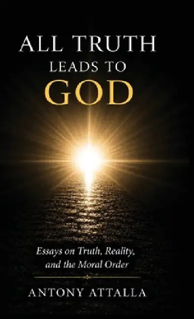 All Truth Leads to God by Antony Attalla