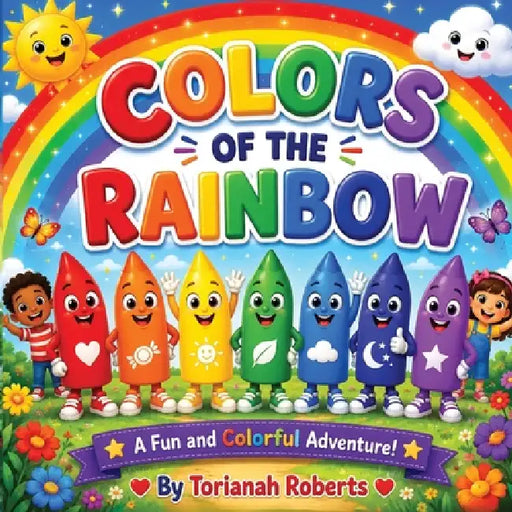 Colors of The Rainbow: A Fun and Colorful Adventure! by Torianah Roberts