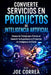 Convierte Servicios en Productos de Inteligencia Artificial: Escapa del Trabajo para Clientes al Convertir tu Experiencia en Productos de Inteligencia by Joe Correa