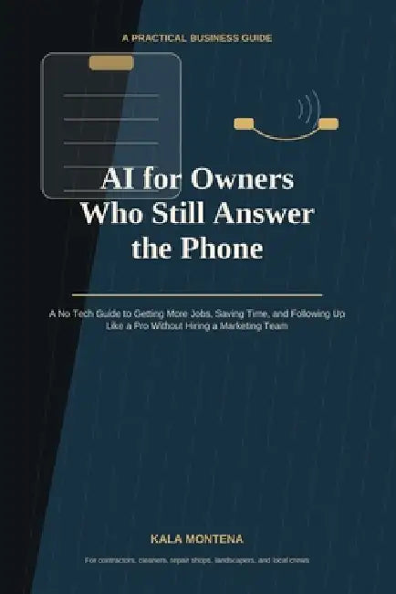 AI for Owners Who Still Answer the Phone by Kala Montena