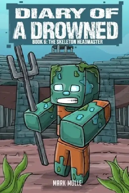 Diary of a Drowned Book 6: The Skeleton Headmaster by Mark Mulle