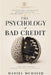 The Psychology of Bad Credit: Understanding the Behavior, Breaking the Cycles, and Building Financial Freedom by Daniel McDavid
