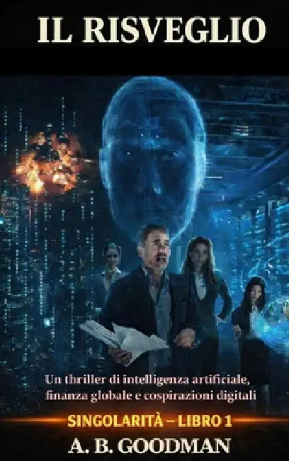 Il Risveglio: Un Techno-Thriller sull'Ascesa dell'Intelligenza Artificiale by A. B. Goodman