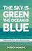 The Sky Is Green The Ocean Is Blue: Finding Calm When Life Is Out of Control by Patricia Morgan