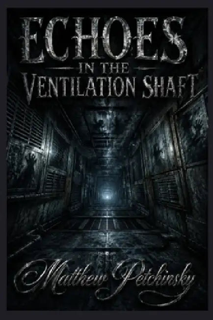 Echoes in the Ventilation Shaft by Matthew Petchinsky