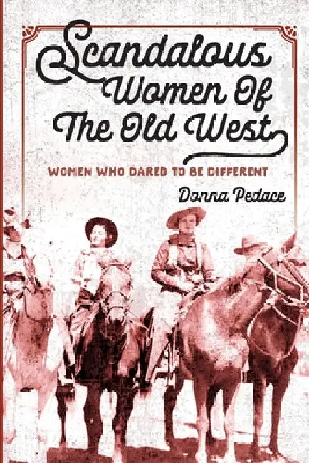 Scandalous Women of the Old West by Donna Pedace