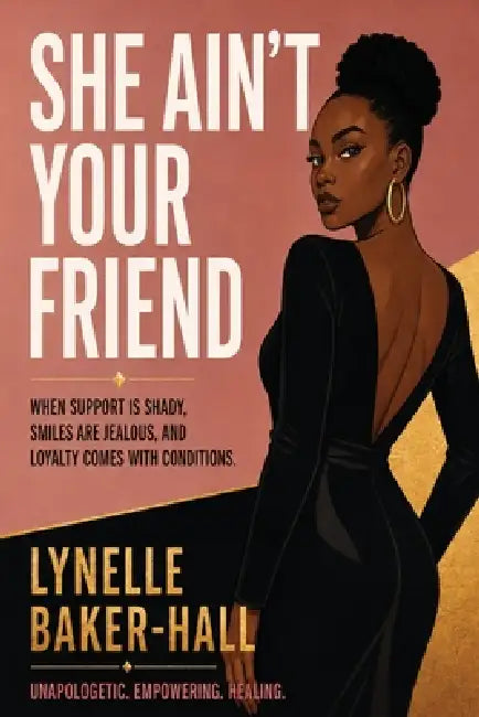 She Ain't Your Friend by Lynelle Baker Hall