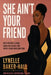 She Ain't Your Friend by Lynelle Baker Hall