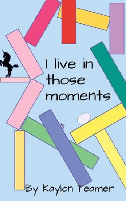 I Live In Those Moments by Kaylon Teamer