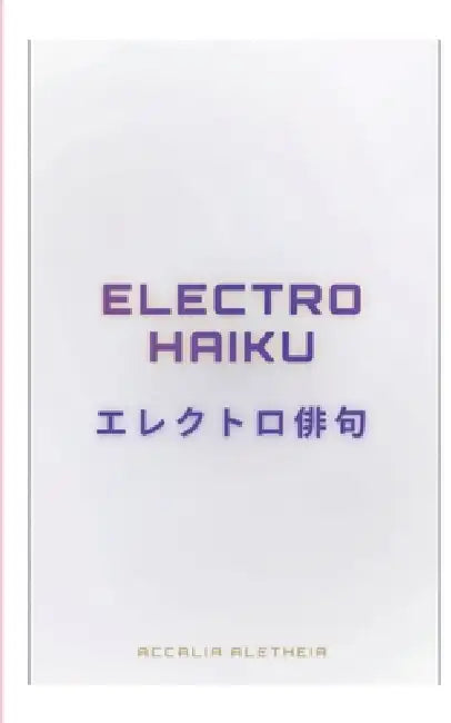 Electro Haiku by Accalia Aletheia