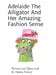 Adelaide The Alligator And Her Amazing Fashion Sense by Donna Penney, Donna Penney