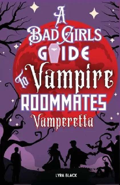 A Bad Girl's Guide to Vampire Roommates: Vamperetta by Lyra Starling Black