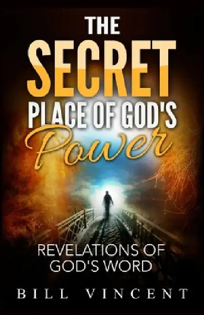 The Secret Place of God's Power: Revelations of God's Word by Bill Vincent