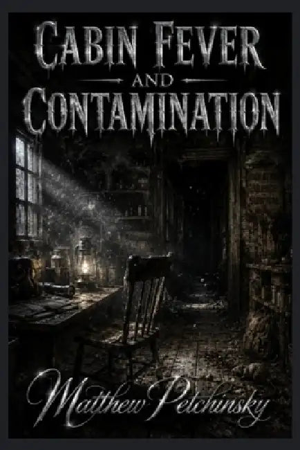 Cabin Fever and Contamination by Matthew Petchinsky