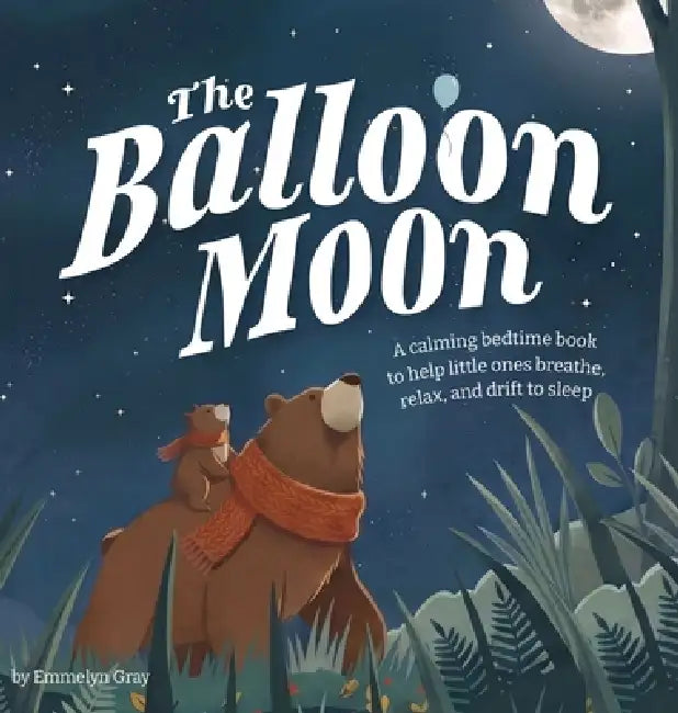 The Balloon Moon: A calming bedtime book to help little ones breathe, relax, and drift to sleep by Emmelyn Gray