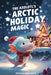 The Axolotl's Arctic Holiday Magic by Rowan Ava Skey
