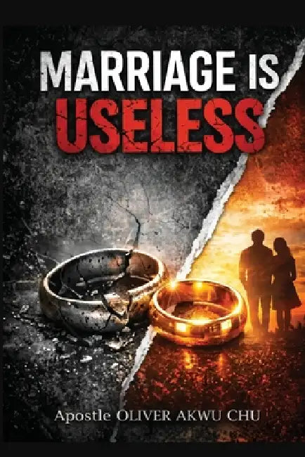 Marriage Is Useless Until You Understand It by Apostle Oliver Akwu Chu, Pastor Ethel Achuo Egbe