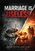 Marriage Is Useless Until You Understand It by Apostle Oliver Akwu Chu, Pastor Ethel Achuo Egbe