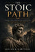 The Stoic Path: Ancient Stoic Wisdom for Modern Life - How Marcus Aurelius, Seneca, and Epictetus Can Help You Build True Resilience, Find Freedom, an by Lucian R Hartwell