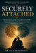 Securely Attached: Understand Anxious, Avoidant, and Disorganized Attachment - Heal Your Relationship Patterns, Build Secure Lasting Love, Transform Y by Dr Claire Bennett