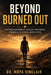 Beyond Burned Out: Recover from Burnout, Reclaim Your Energy, and Build a Life Truly Worth Living - Science-Backed Strategies for Healing Chronic Exha by Dr Maya Sinclair