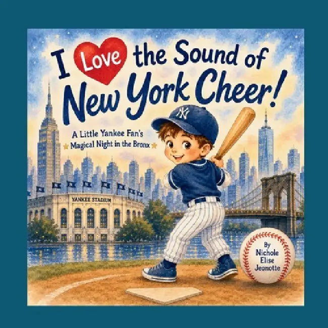 I Love the Sound of New York Cheer!: A Little Yankee Fan's Magical Night in the Bronx by Nichole Elise Jeonotte