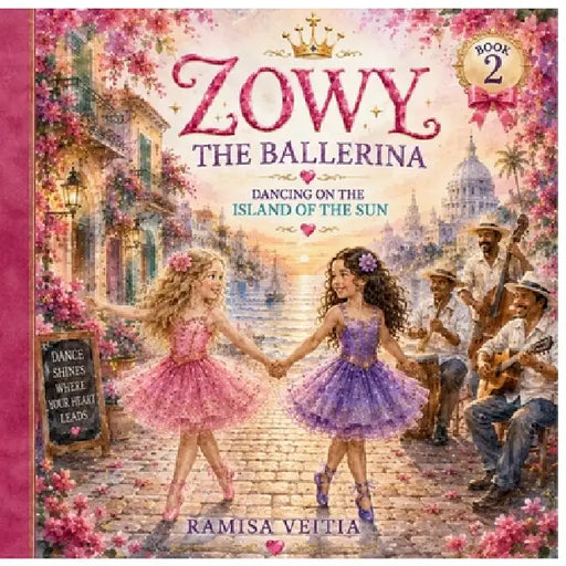 Zowy the Ballerina: Dancing on the Island of the Sun by Ramisa Veitia