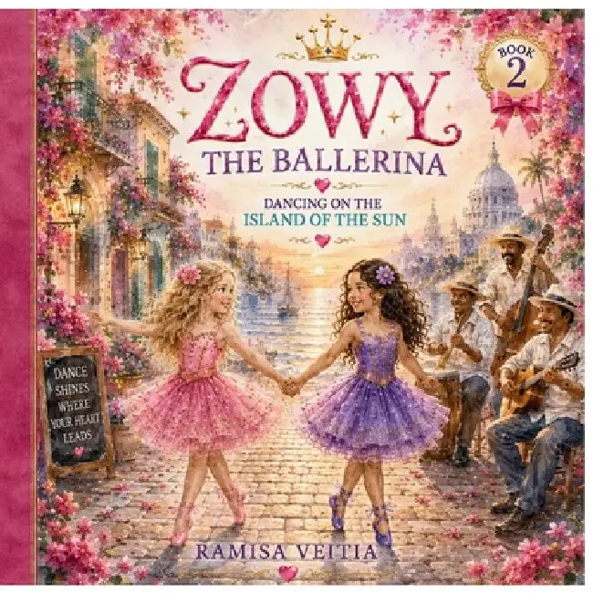 Zowy the Ballerina: Dancing on the Island of the Sun by Ramisa Veitia