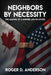 Neighbors by Necessity: The Making of a Border Like No Other by Roger D. Anderson