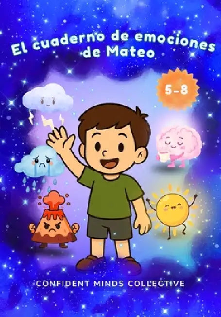 El cuaderno de emociones de Mateo: Historias, actividades y herramientas para ayudar a los niños a entender y manejar la preocupación, el enojo y otra by Confident Minds Collective