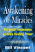 Awakening of Miracles: Personal Testimonies of Gods Healing Power by Bill Vincent