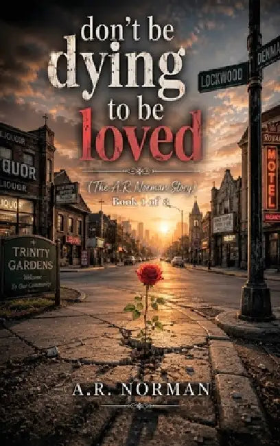 Don't Be Dying to Be Loved by A. R. Norman