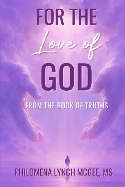 For The Love of God: From the Book of Truths by Philomena Lynch McGee