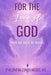 For The Love of God: From the Book of Truths by Philomena Lynch McGee
