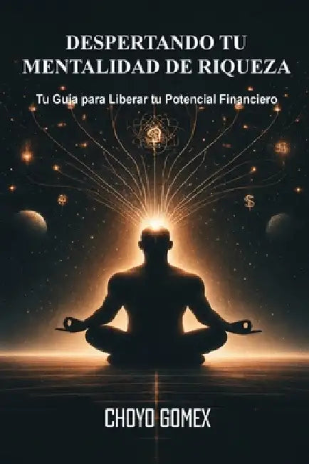 Despertando Tu Mentalidad de Riqueza by Choyo Gomex