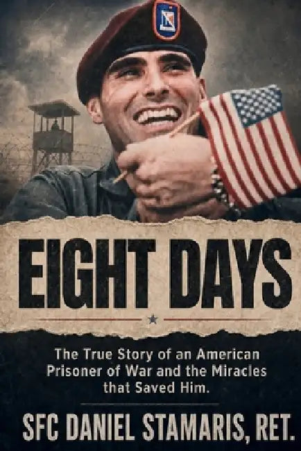 Eight Days: The True Story of an American Prisoner of War and the Miracles that Saved Him by Dan Stamaris