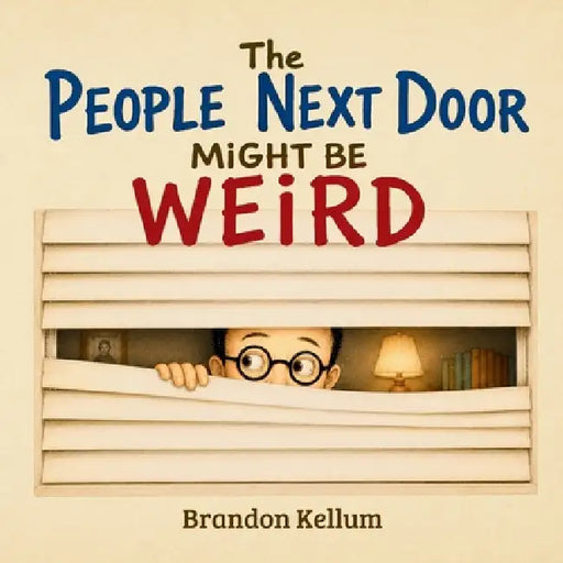 The People Next Door Might Be Weird by Brandon Kellum