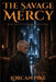 The Savage Mercy: A Dystopian Novel of Freedom at Any Cost by Lorcan Pike