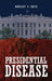 Presidential Disease by Robert G. Hrib