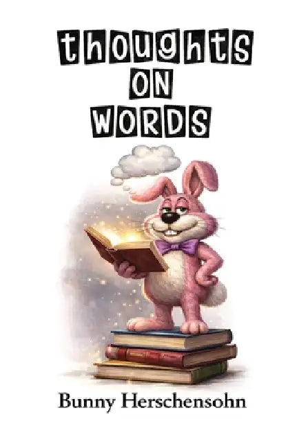 Thoughts on Words by Bunny Herschensohn
