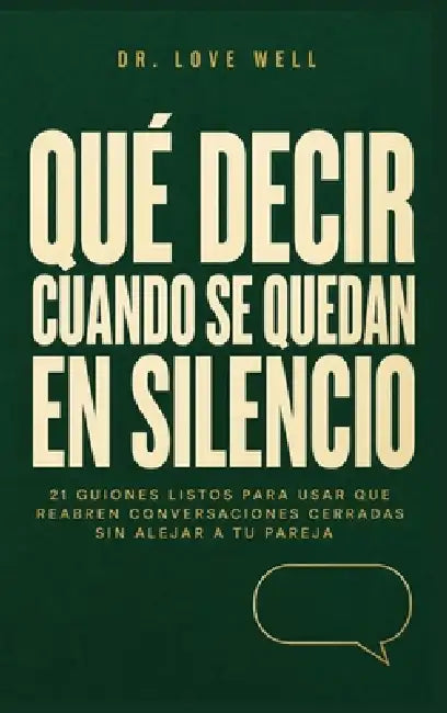 Qué Decir Cuando Se Quedan En Silencio: 21 Guiones Listos Para Usar Que Rea Bren Conversaciones Cerradas Sin Alejar A Tu Pareja by Dr Love Cure