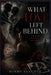 What Love Left Behind: A True Story of Obsession, Lies, and Survival by Mindy Sanchez
